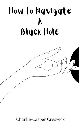 Charlie-Casper Creswick How To Navigate A Black Hole (Tascabile)