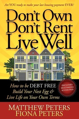 Don't Own, Don't Rent, Live Well: How to be Debt Free, Build Your Nest Egg &...