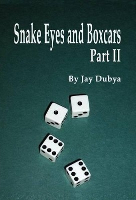 Snake Eyes and Boxcars  Part II By Jay Dubya - New Copy - 9781589096202