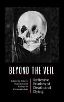 Beyond The Veil | Reflexive Studies Of Death And Dying | Aubrey Thamann (U. A.)