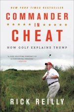 Commander in Cheat: How Golf Explains Trump - Paperback By Reilly, Rick - GOOD