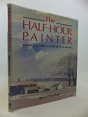 The Half-hour Painter: Paint a Successful Landscap by Crawshaw, Alwyn 000412426X