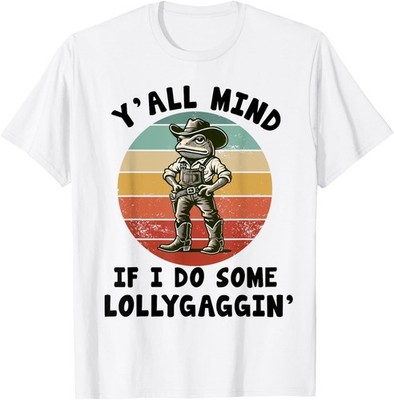 y'all mind if i do some lollygaggin Funny Cowboy Frog T-Shirt
