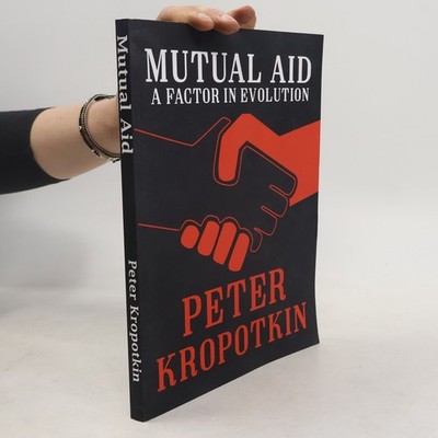 Mutual Aid: a Factor in Evolution  |  Petr Aleksejevič Kropotkin