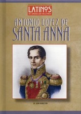 Antonio Lopez De Santa Anna Latinos in American History John Bank