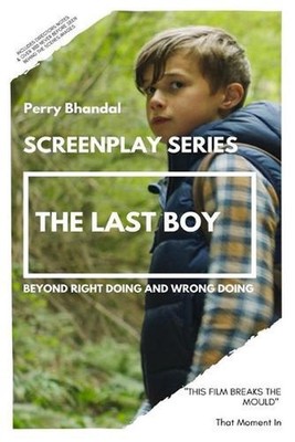 The Last Boy Screenplay: Beyond right doing and wrong doing. by Perry Bhandal Pa