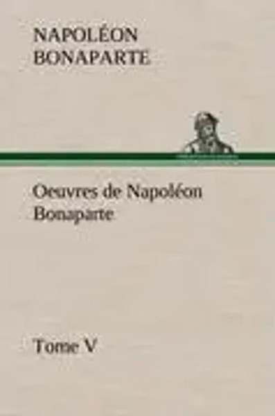 NapoléOn Bonaparte | Oeuvres De NapoléOn Bonaparte, Tome V. | Buch | FranzöSisch-image