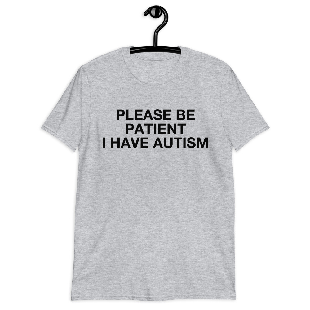 Please Be Patient I Have Autism T-Shirt Please Be Patient I Have Autism T-Shirt