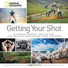 Getting Your Shot: Stunning Photos, How-to Tips, an... | Buch | Zustand sehr gut
