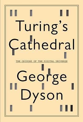 Turing's Cathedral: The Origins of the Digital Universe by George Dyson