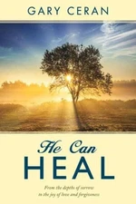 He Can Heal: From the Depths of Sorrow ..., Ceran, Gary