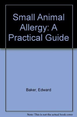 SMALL ANIMAL ALLERGY: A PRACTICAL GUIDE By Edward Baker **BRAND NEW**