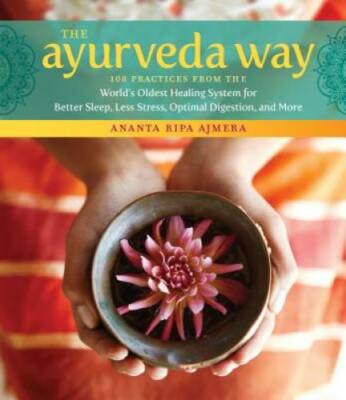 The Ayurveda Way: 108 Practices from the World's Oldest Healing System fo - GOOD