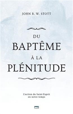 Du Bapt�me � La Pl�nitude (Baptism and Fullness): L'Action Du Saint-Esprit En No
