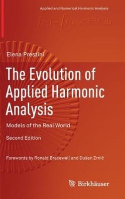 The Evolution Of Applied Harmonic Analysis: Models Of The Re...