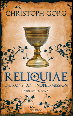 Reliquiae - Die Konstantinopel-Mission - Mittelalter-Roman über eine Reise...