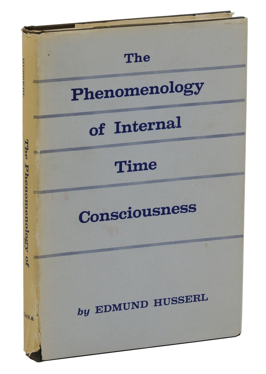 Phenomenology of Time Consciousness ~ EDMUND HUSSERL ~ First