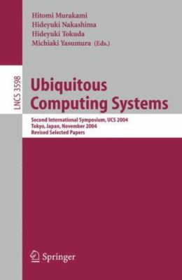 Ubiquitous Computing Systems : Second International Symposium, Ucs 2004 Tokyo...