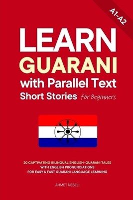 Learn Guarani with Parallel Text Short Stories for Beginners: 20 Captivating Bil