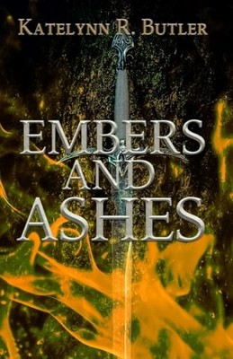Embers and Ashes -  NEW Katelynn Butler 2024