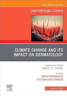 Climate Change and its Impact on Dermatology, An Issue of Dermatologic Clinics: