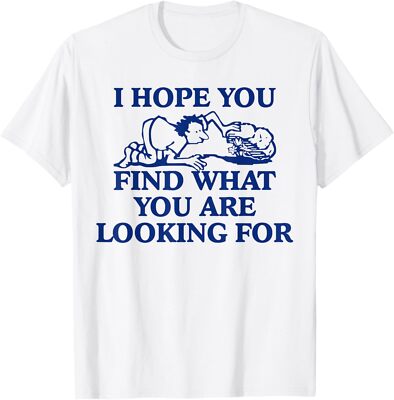 I hope you find what you are looking for Baby Blue Design T-Shirt Hoodie