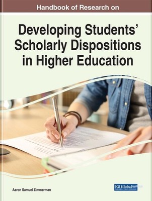 Handbook of Research on Developing Students' Scholarly Dispositions in Higher Ed