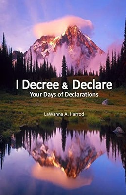 I Decree and Declare : Your Days of Declarations by LaWanna A. Harrod (2014, ...