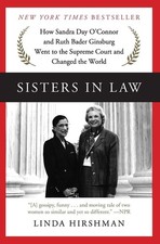 Sisters in Law: How Sandra Day O'Connor and Ruth Bader Ginsburg Went to the ...