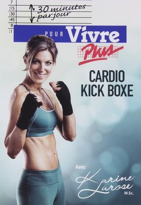 LAROSE, KARINE - 30 MIN.PAR JOUR: CARDIO KICK BOXE (Version franÃ§aise)