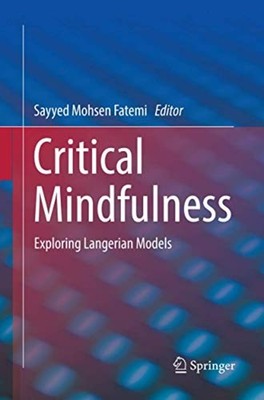 Critical Mindfulness : Exploring Langerian Models - Trade Paperback NEW Sayyed M