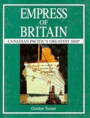 Empress of Britain: Canadian Pacific's Greatest Ship by Gordon Turner