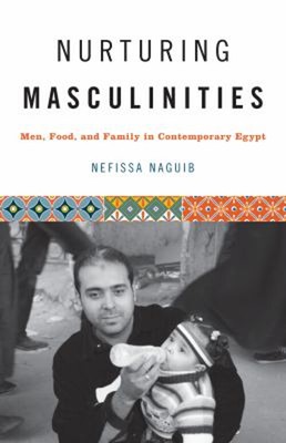 Nurturing Masculinities : Men, Food, and Family in Contemporary E