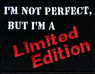 I'm not perfect, but I'm a limited edition.... Aufnäher Patch  (389)