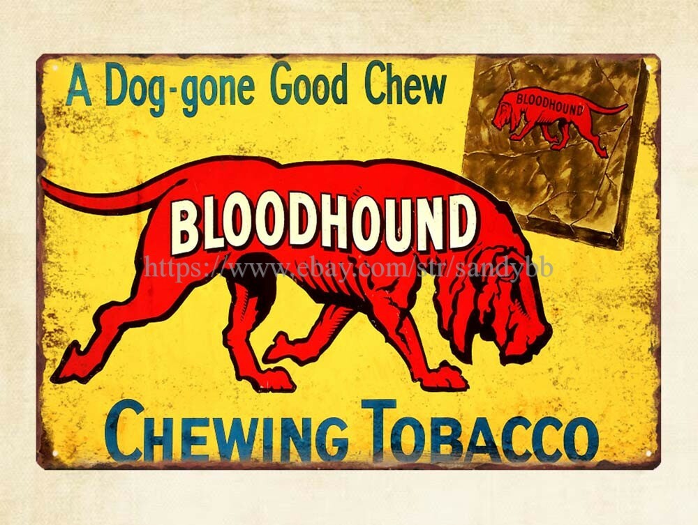 chewing tobacco and dogs Bloodhound chewing tobacco dog-gone good chew metal tin sign funny metal  signs
