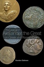The Legend of Alexander the Great on Greek and Roman Coins by Karsten Dahmen (En