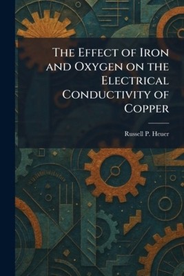 The Effect of Iron and Oxygen on the Electrical Conductivity of Copper by Russel