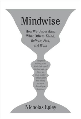Mindwise: How We Understand What Others Think, Be... by Epley, Nicholas Hardback