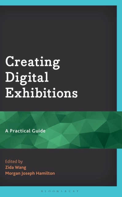 Creating Digital Exhibitions by Zida Wang, Morgan Joseph Hami... - - Image 3