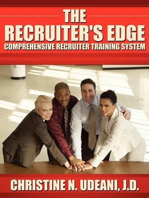 The Recruiter's Edge: Comprehensive Recruiter Training System by Christine N. Ud