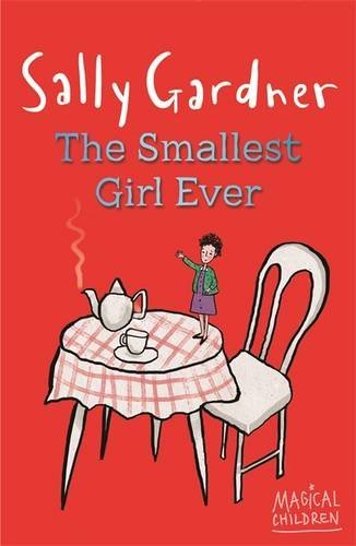 The Smallest Girl Ever (Magical Children)-Sally Gardner, 9781444011623