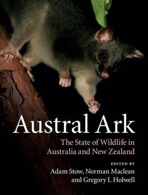 Austral Ark: The State of Wildlife in Australia and New Zealand 1st Edition by A