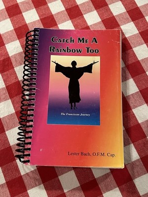 Catch Me a Rainbow Too - The Franciscan Journey, Lester Bach,  Spiral Bound