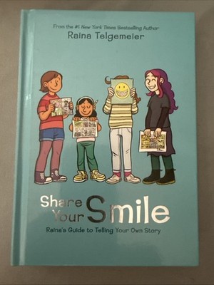 Share Your Smile: Raina's Guide to Telling Your Own Story by Raina Telgemeier...