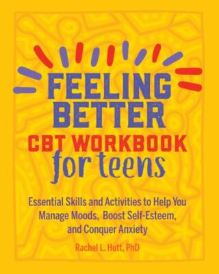 Feeling Better: CBT Workbook for Teens: Essential Skills and Activities to...