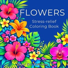 Flowers Coloring Book for Adults: Stress Relief Floral Designs for Relaxation wi