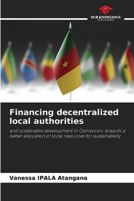Financing decentralized local authorities by Vanessa Ipala Atangana Paperback Bo