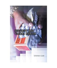 Security and Global Health: Toward the Medicalization of Insecurity, Stefan Elbe