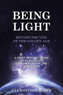 BEING LIGHT Beyond the Veil of The Go*den Age | Gia Govinda Marie | Taschenbuch