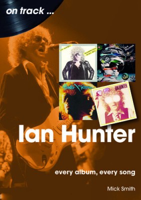 Ian Hunter On Track: Every Album, Every Song by Smith, Mick [Paperback]